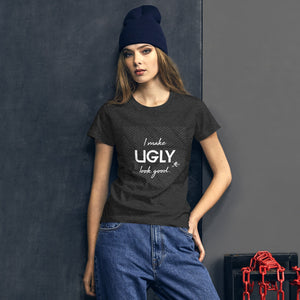 I make UGLY look good women's short sleeve t-shirt white writing